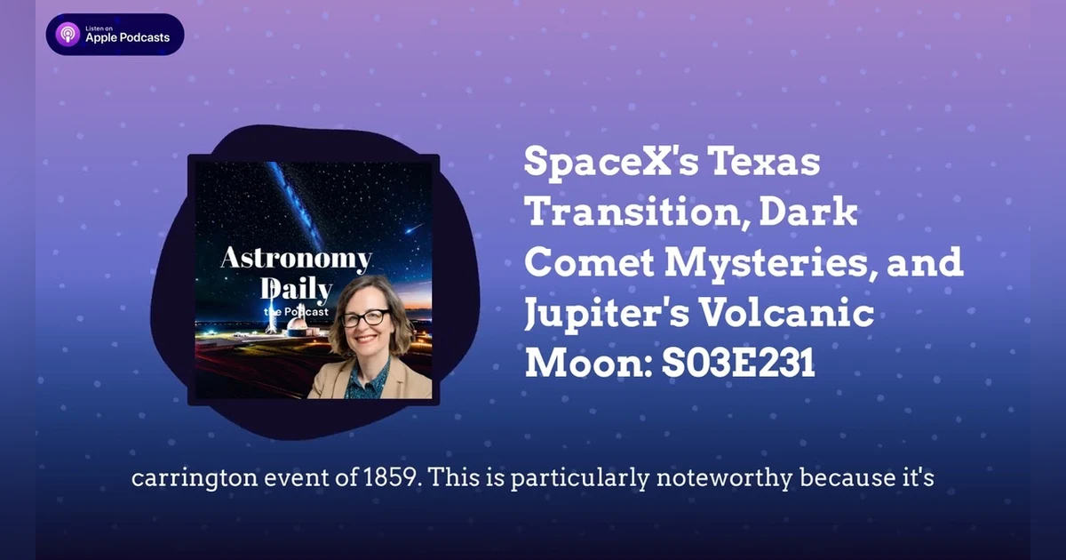SpaceX’s Texas Transition, Dark Comet Mysteries, and Jupiter’s Volcanic Moon: S03E231