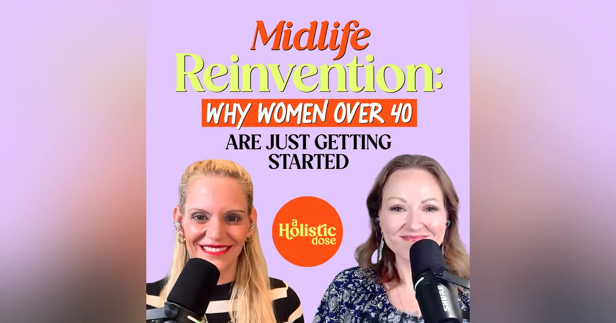 Midlife Reinvention: Why Women Over 40 Are Just Getting Started | EP 26