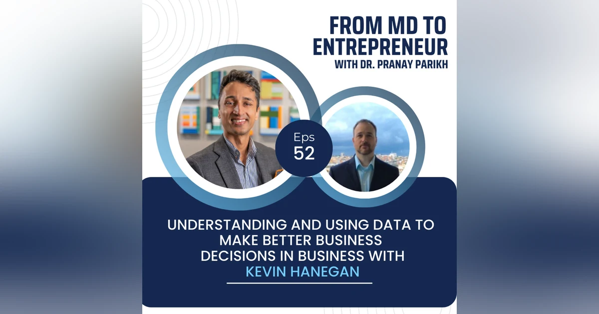 E052 - Understanding and Using Data to Make Better Business Decisions in Business with Kevin Hanegan