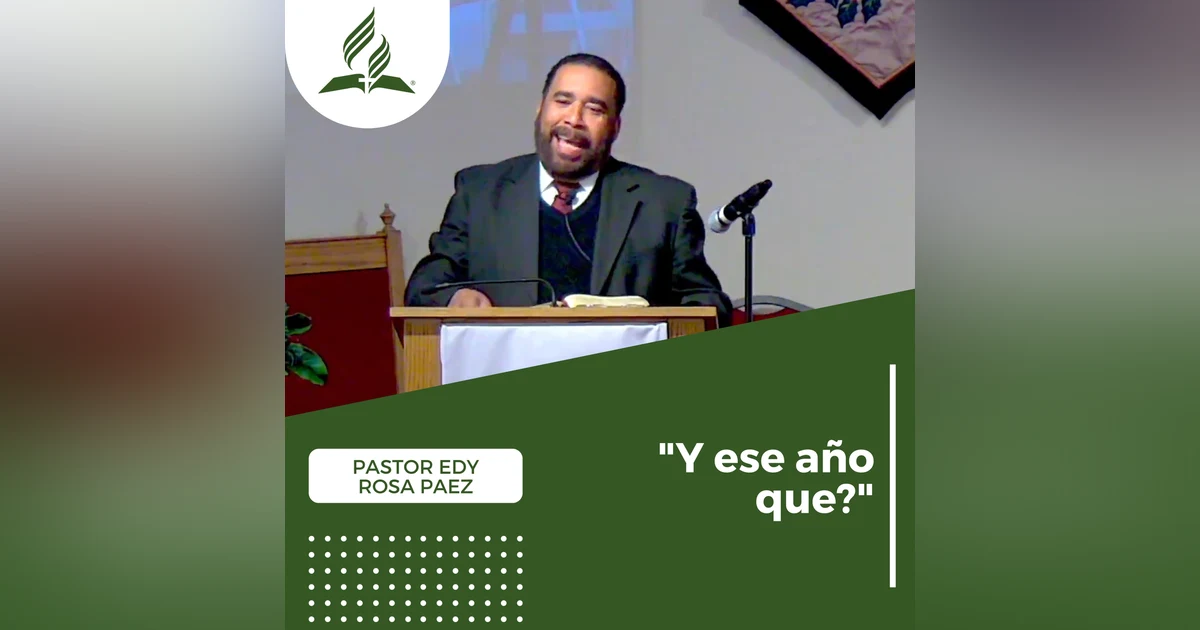 Pastor Edy Rosa Paez: "Y ese año que?" | Reflexion