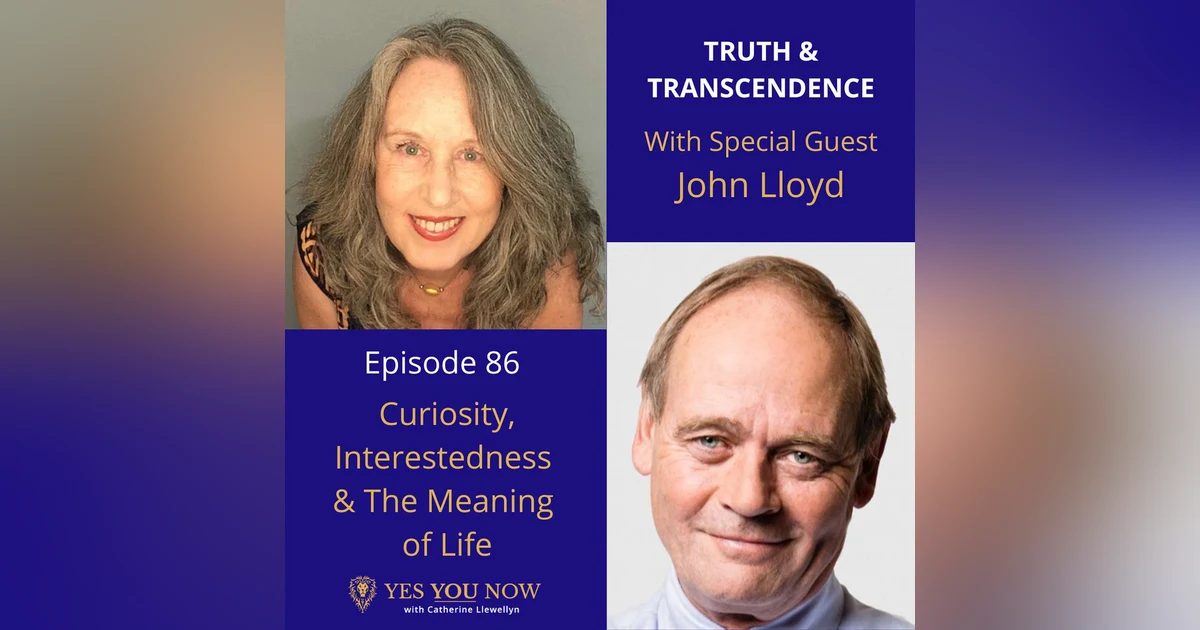 Ep 86: John Lloyd - Curiosity, Interestedness & The Meaning of Life