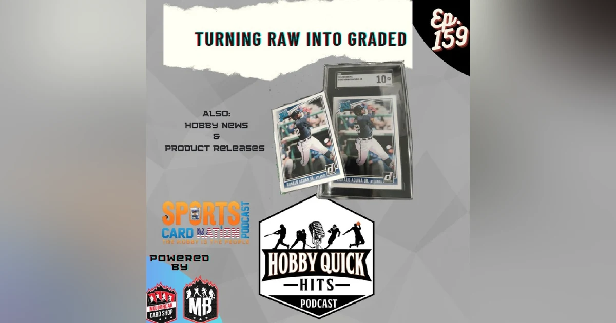 Hobby Quick Hits Ep.159 Turning Raw into Graded