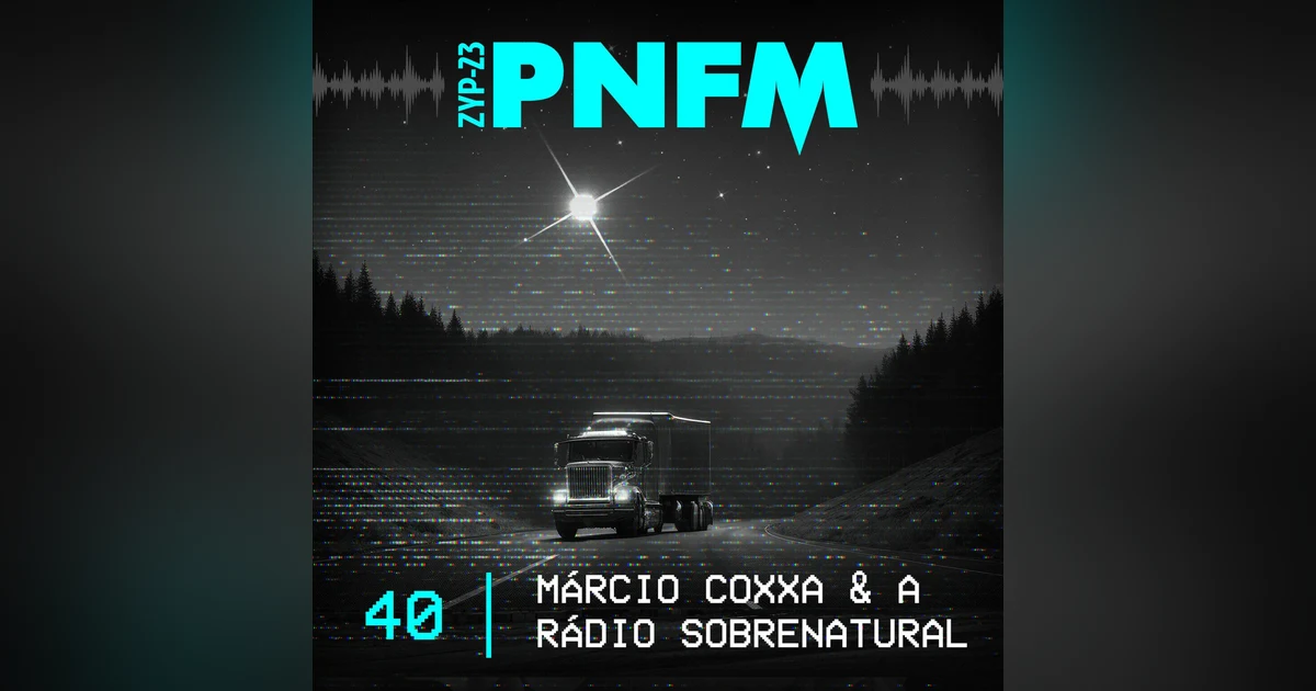 PNFM - EP040 - Márcio Coxxa e a Rádio Paranormal