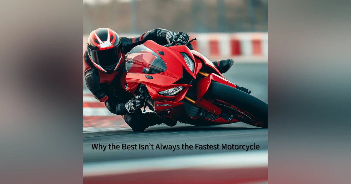 Why the Best Isn’t Always the Fastest Motorcycle