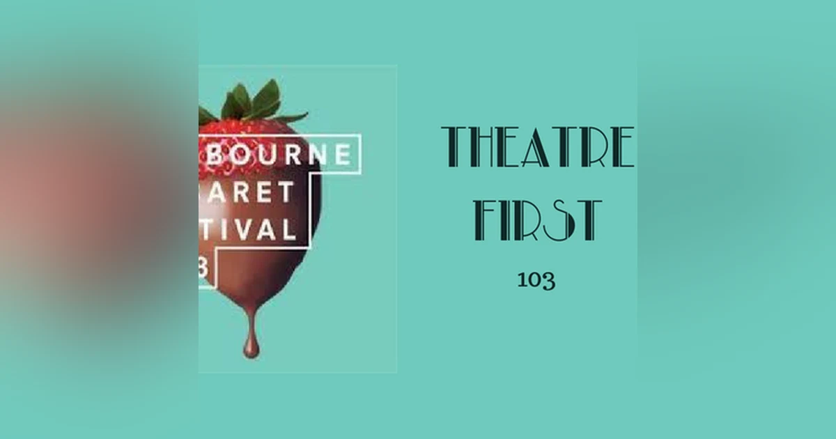 103: Melbourne Cabaret Festival - Theatre First with Alex First