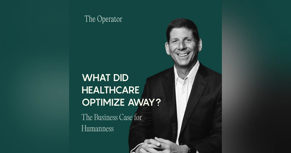 What Did Healthcare Optimize Away? The Business Case for Humanness