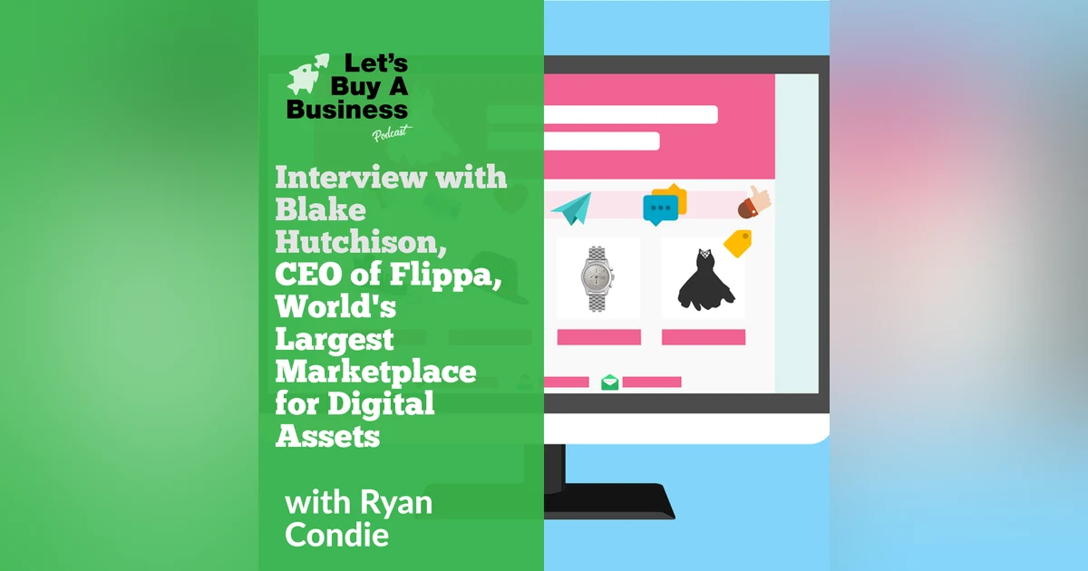Interview with Blake Hutchison, CEO of Flippa, World's Largest Marketplace for Digital Assets