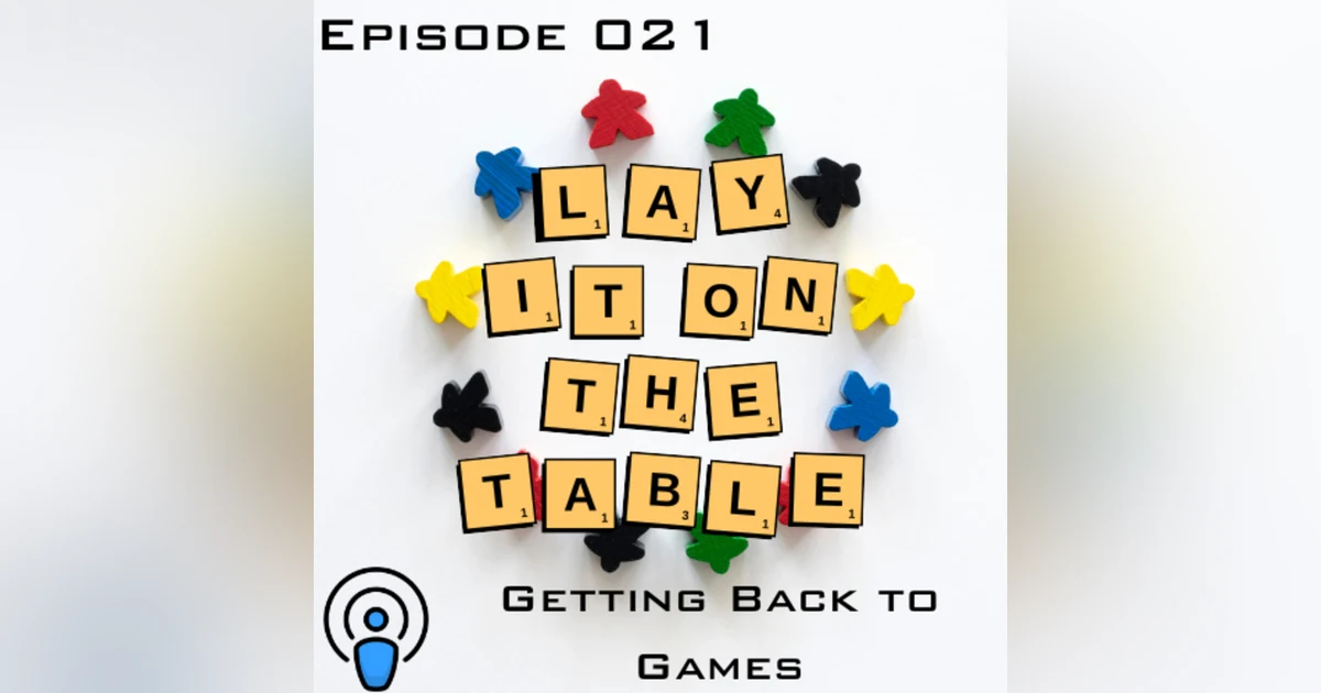 Getting Back to Games | Geek & Southern | Lay It On The Table, Episode 21