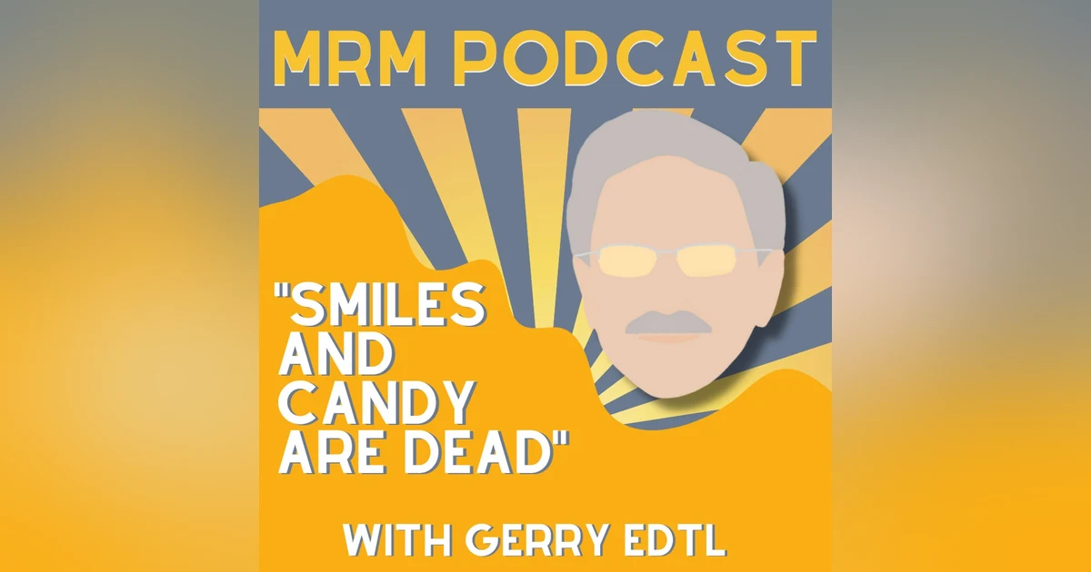 Ep 14 - Candy and Smiles are Dead w/Gerry Edtl