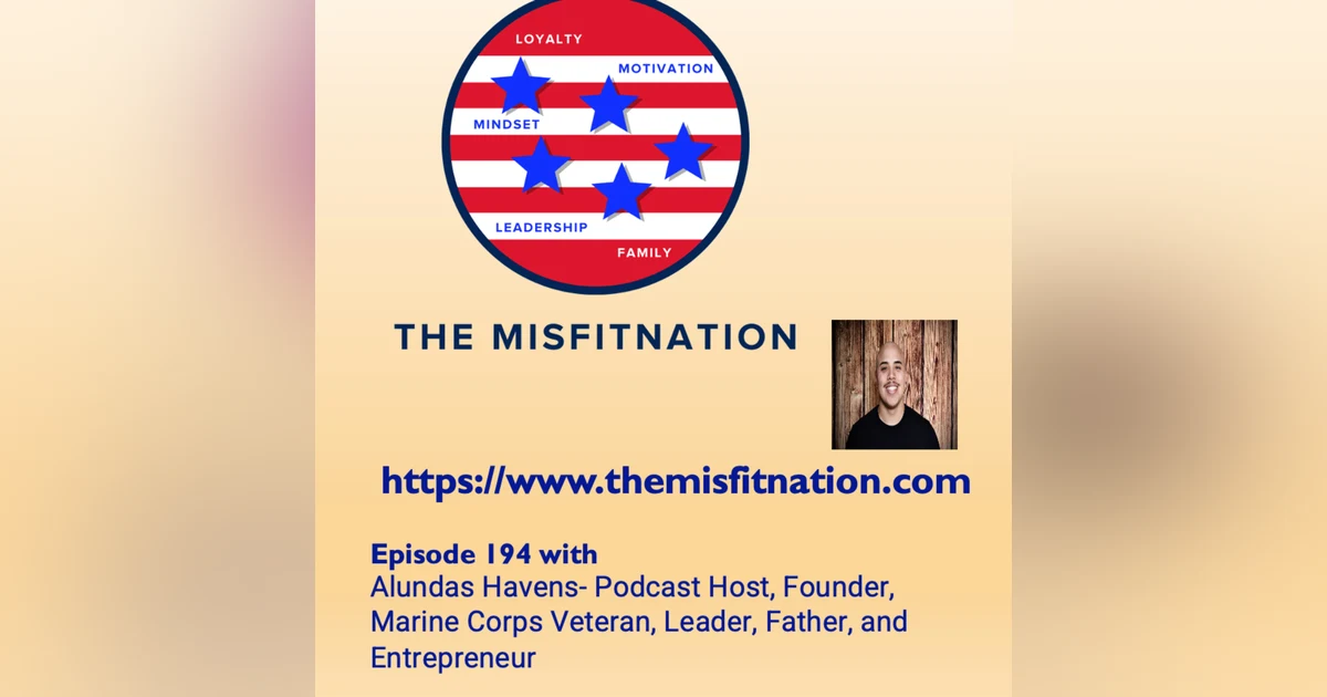 Alundas Havens- Podcast Host, Founder, Marine Corps Veteran, Leader, Father, and Entrepreneur