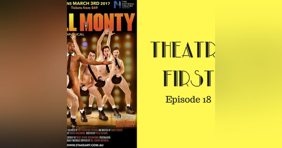 18: The Full Monty : The Broadway Musical - Theatre First with Alex First Episode 18
