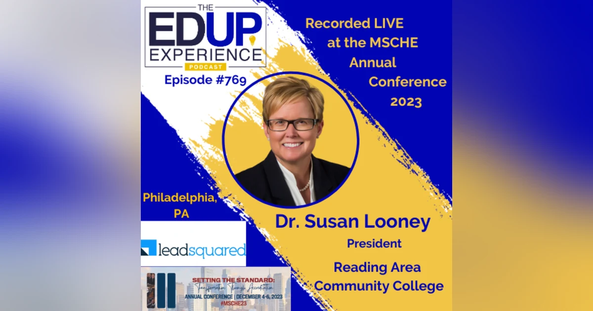 769: LIVE from the MSCHE 2023 Annual Conference - with Dr. Susan Looney, President, Reading Area Community College