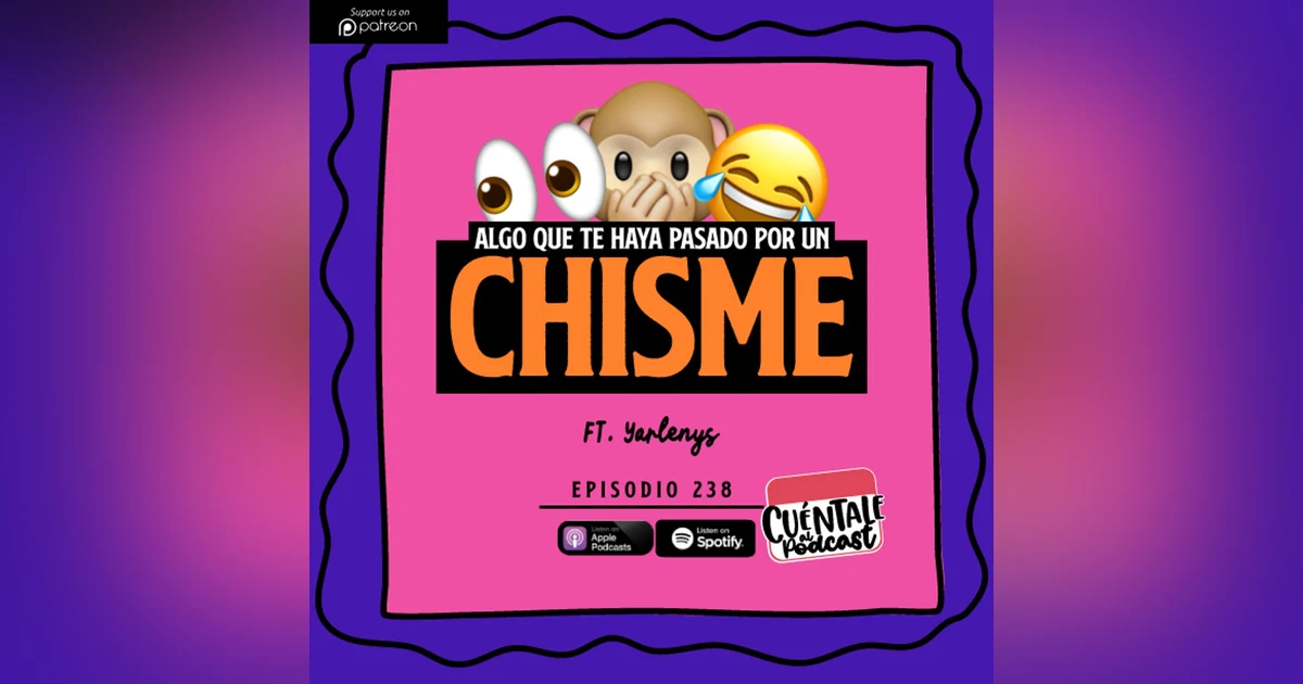 238. Algo que te haya pasado por un CHISME (Ft. Yarlenys)