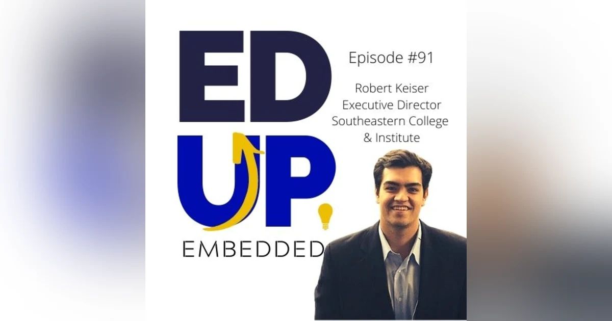 91: The Necessity of Choice in Higher Education - with Robert Keiser, Executive Director/COO, Southeastern College & Institute