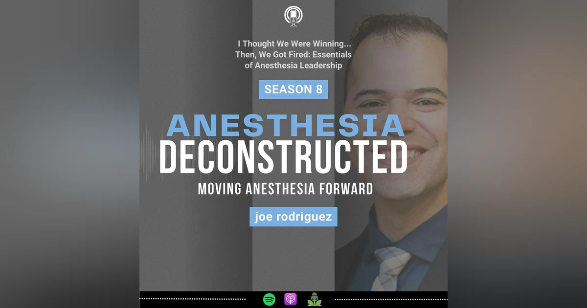 Anesthesia Deconstructed: I Thought We Were Winning. Then, We Got Fired: Essentials of Anesthesia Leadership