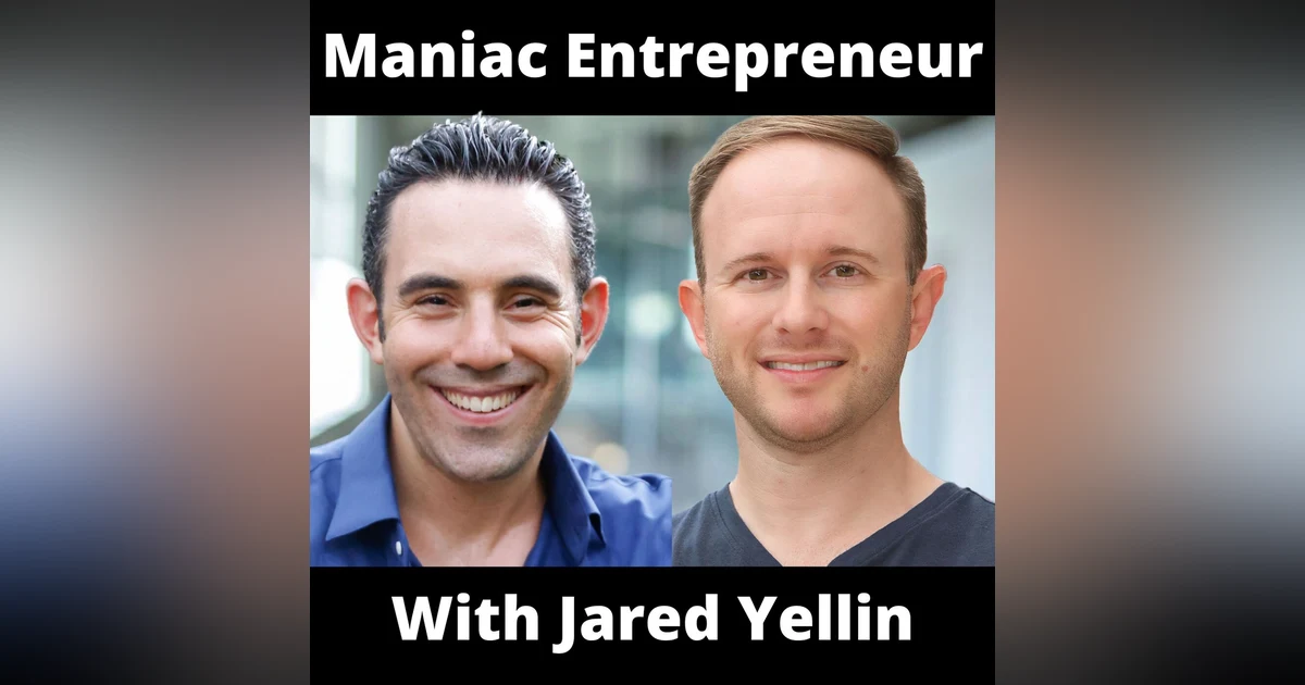 Maniac Entrepreneur With Jared Yellin