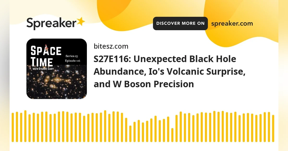 S27E116: Unexpected Black Hole Abundance, Io’s Volcanic Surprise, and W Boson Precision