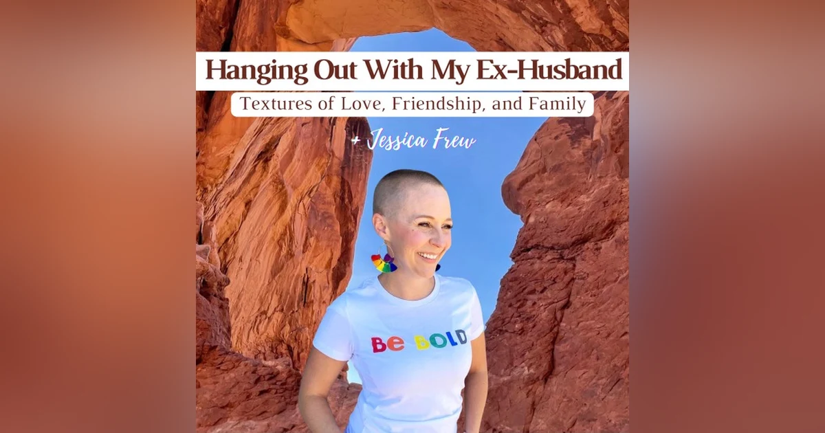 Hanging Out With My Ex-Husband: Textures of Love, Friendship, and Family