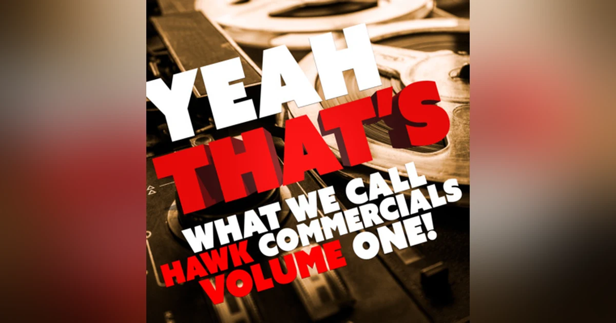 Yeah That's What We Call Hawk Commercials Volume One