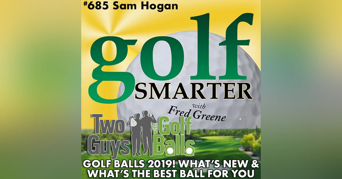 Golf Balls 2019! What's New & What's the Best for You featuring Sam Hogan