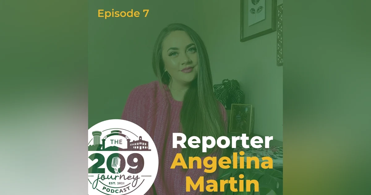 S1E7 - Turlock Journal Reporter, Angelina Martin!