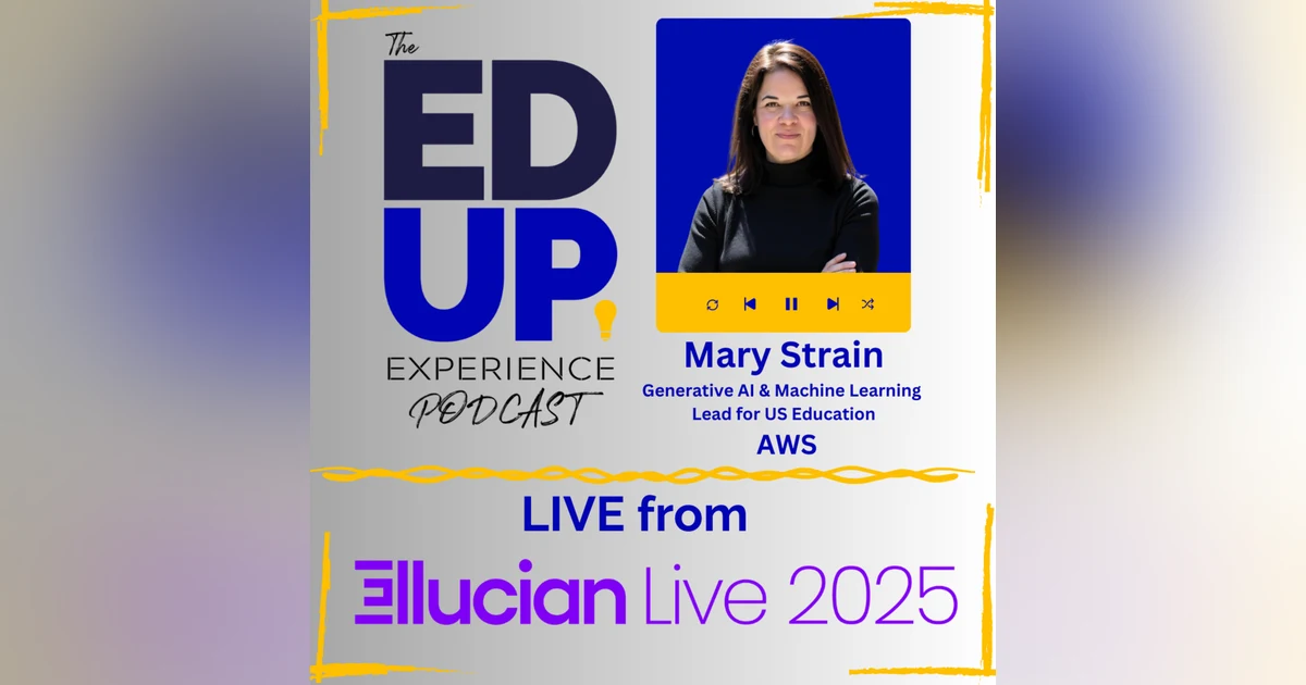 LIVE from Ellucian LIVE 2025 - with Mary Strain, Generative AI & Machine Learning Lead for US Education, AWS