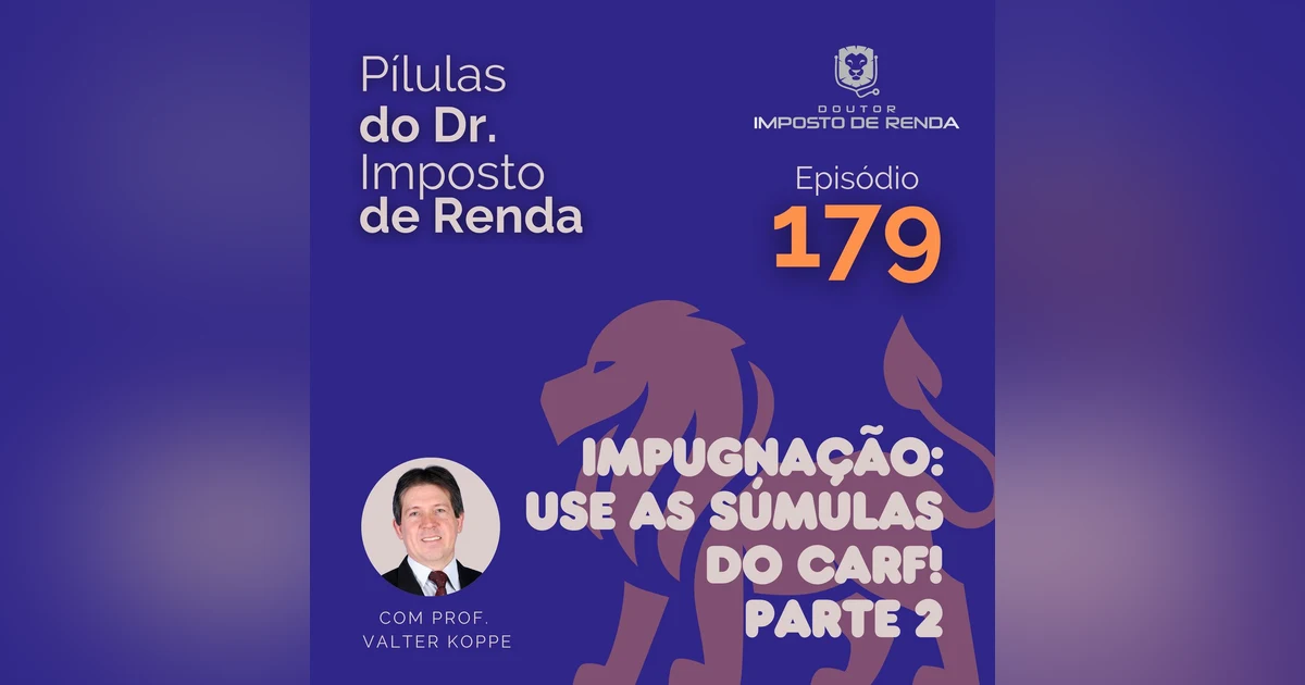 PDIR Ep. 179 – Impugnação: use as súmulas do CARF! – parte 2