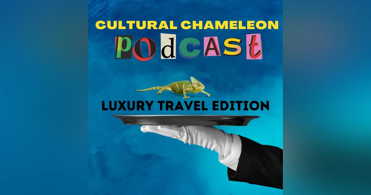 Cultural Chameleon Episode 8 - Destination Luxury & Convenience