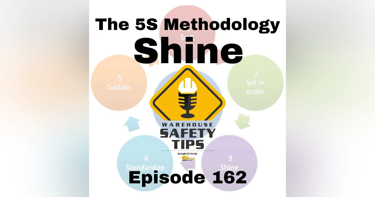 S4 Ep162: Warehouse Safety Tips | Episode 162 | The 5S Methodology - Shine