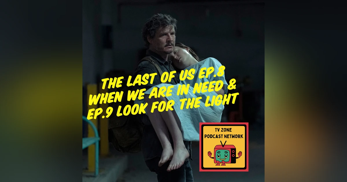 The Last of Us Ep.8 When we are in need and Ep.9 Look for the light