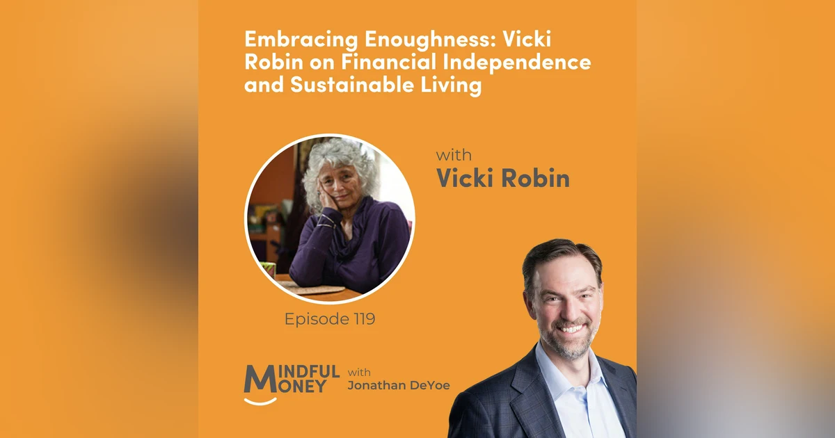 119: Vicki Robin — Embracing Enoughness: Vicki Robin on Financial Independence and Sustainable Living
