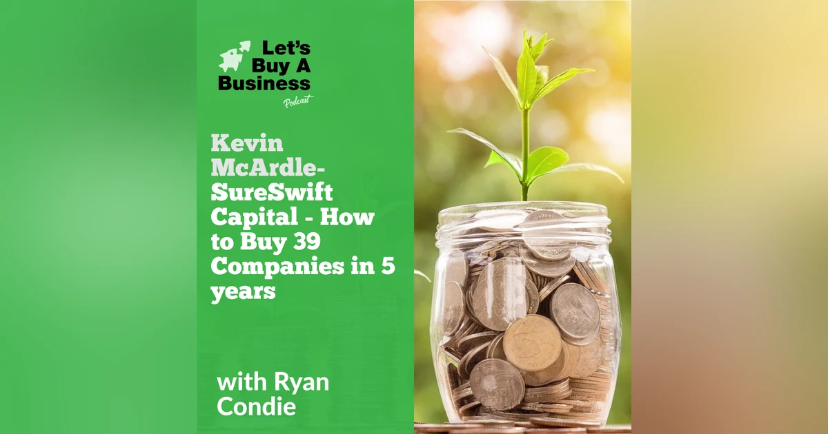 Kevin McArdle - SureSwift Capital - How to Buy 39 Companies in 5 years