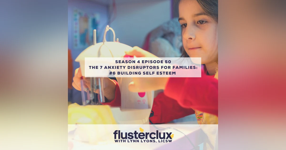 The 7 Anxiety Disruptors For Families: #6 Building Self Esteem