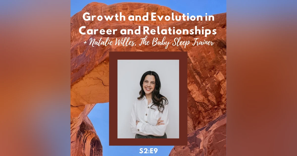 Growth and Evolution in Career and Relationships + Natalie Willes,  The Baby Sleep Trainer S2:E9