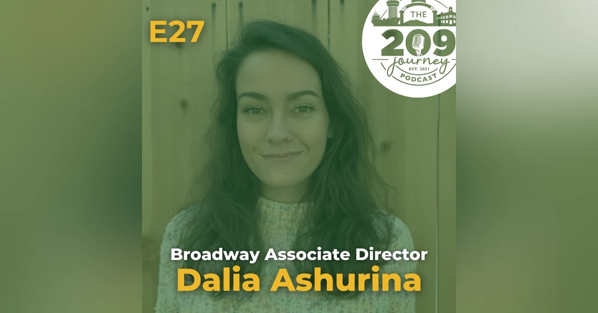 S1E27 - Broadway Associate Director, Dalia Ashurina (from Turlock)!