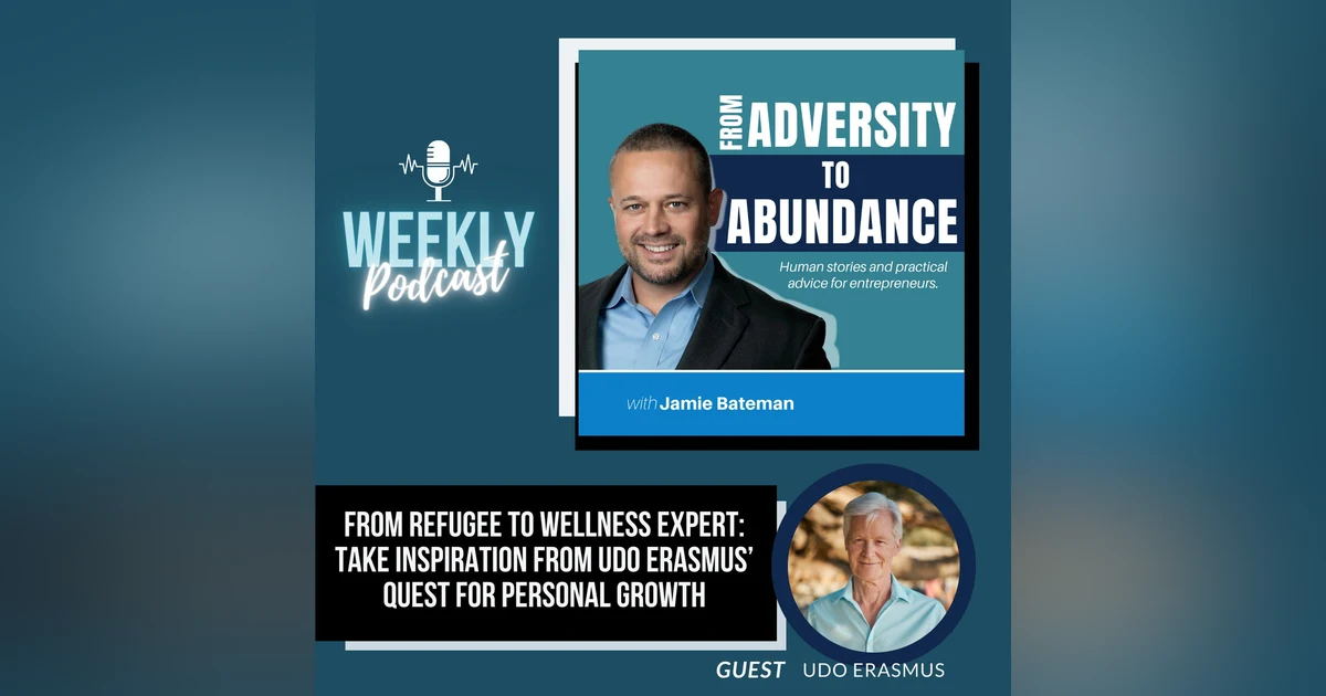 From Refugee to Wellness Expert: Take Inspiration from Udo Erasmus’ Quest for Personal Growth