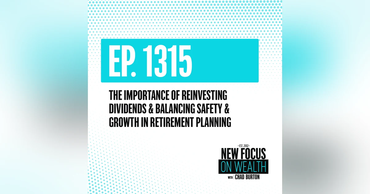 The Importance of Reinvesting Dividends & Balancing Safety & Growth in Retirement Planning