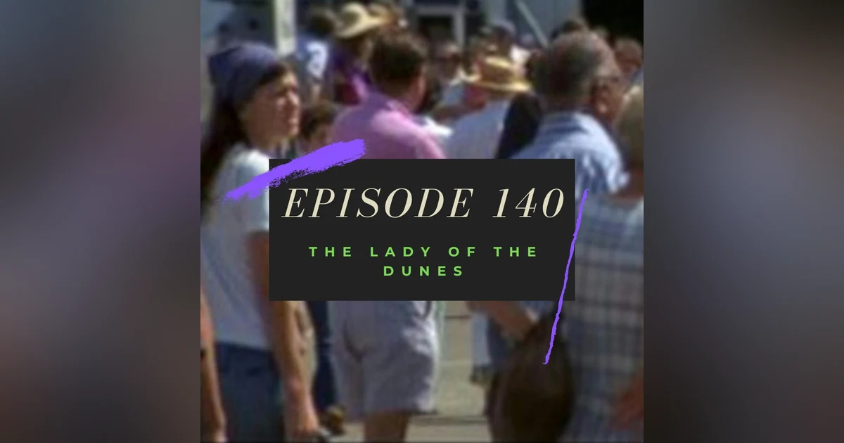 Ep. 140: The Lady of the Dunes