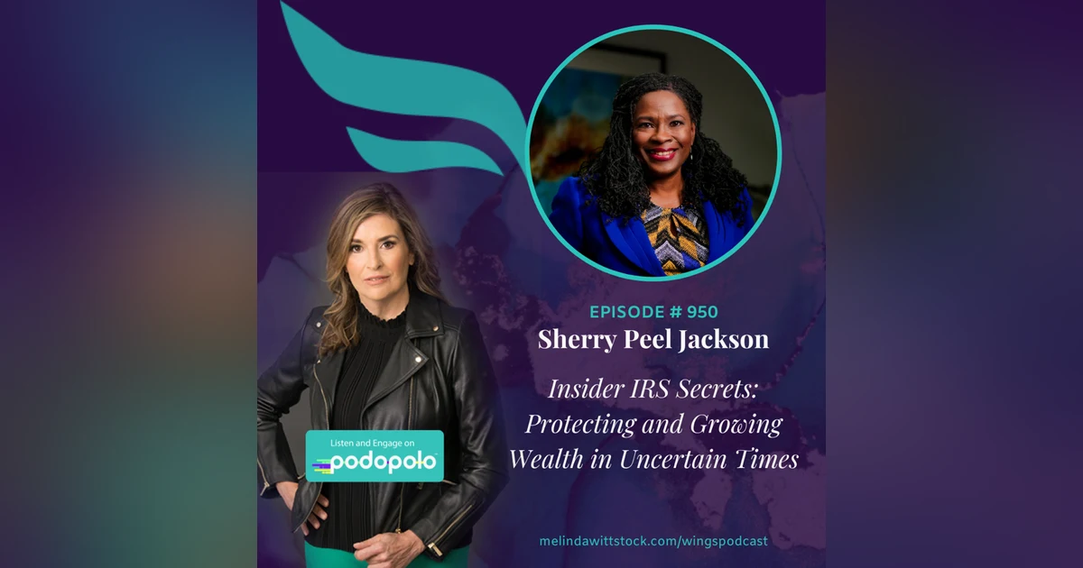Insider IRS Secrets: Sherry Peel Jackson on Protecting and Growing Wealth in Uncertain Times
