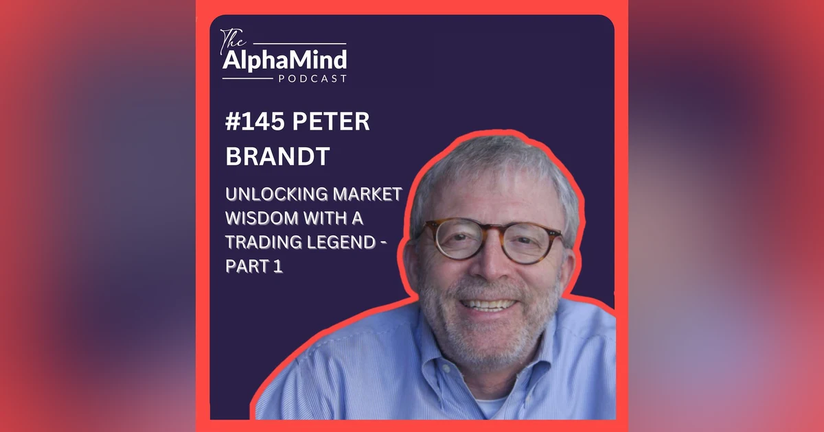 #145 Peter Brandt: Unlocking Market Wisdom with a Trading Legend – Part 1