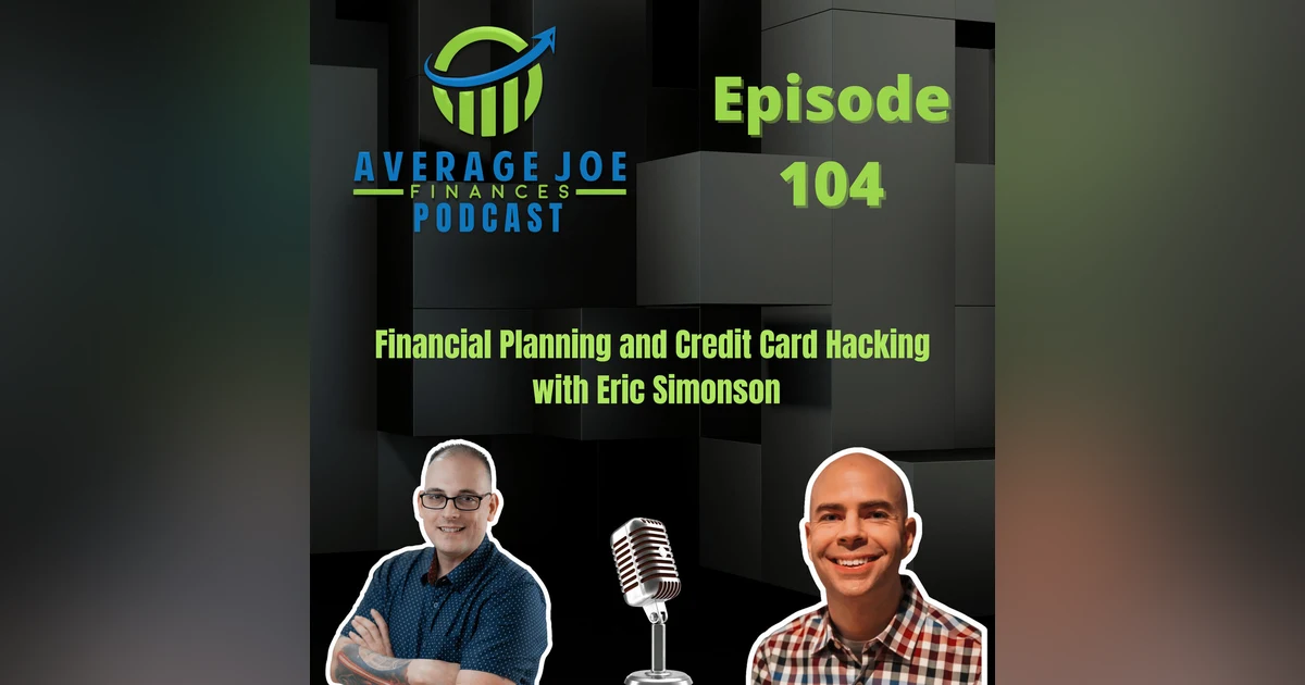 104. Financial Planning and Credit Card Hacking with Eric Simonson