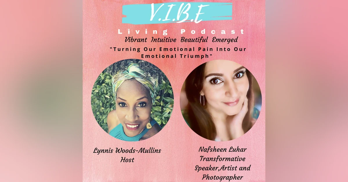 V.I. B.E. Living Podcast: Episode 9--Turning Our Emotional Pain Into Our Emotional Triumph