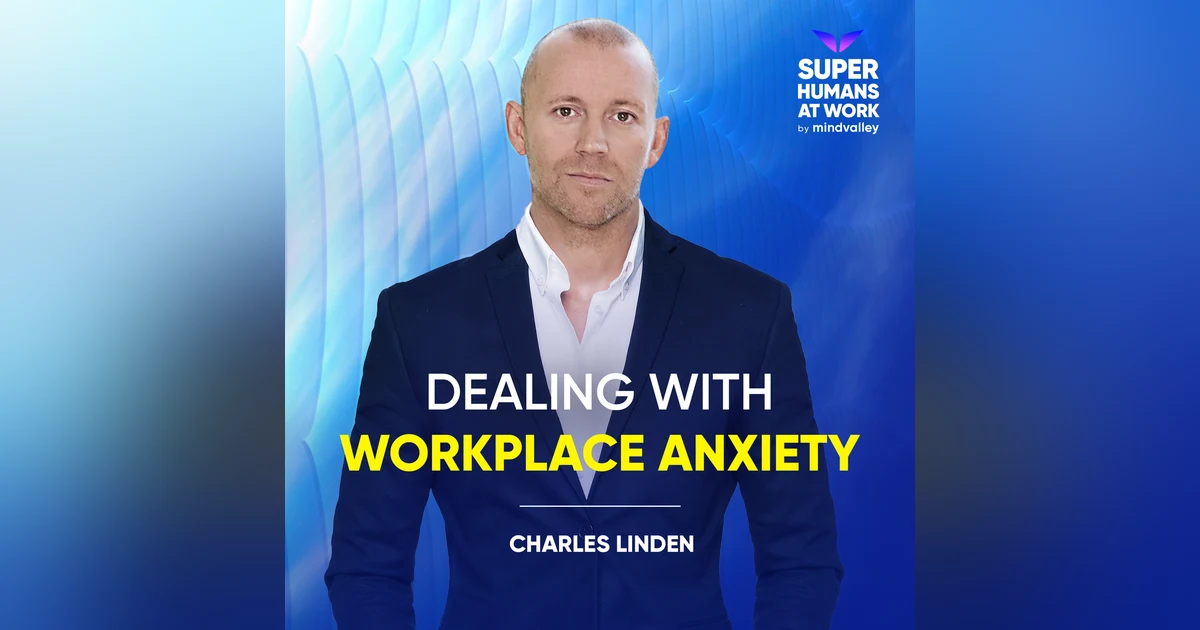 Dealing With Workplace Anxiety - Charles Linden
