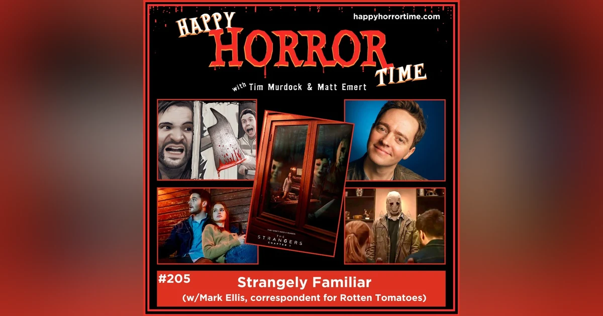 Ep 205: Strangely Familiar (w/Mark Ellis, correspondent for Rotten Tomatoes)