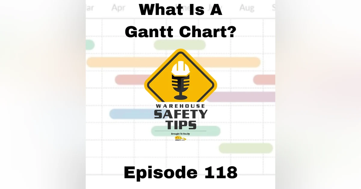 S3 Ep118: Warehouse Safety Tips | Episode 118 | What Is A Gantt Chart?
