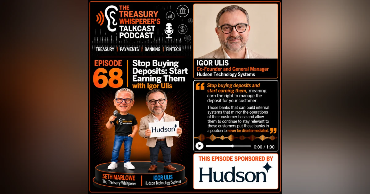 Episode 68 - Stop Buying Deposits: Start Earning Them with Igor Ulis (Hudson Technology Systems)