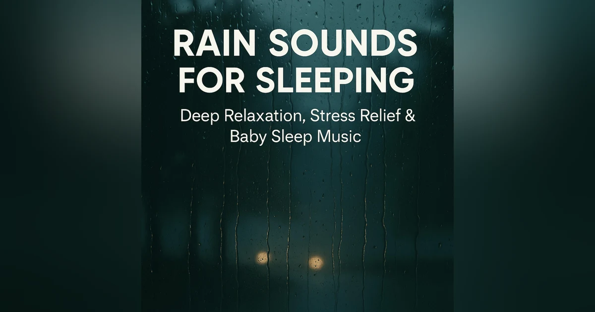 Rain Sounds for Sleeping | Deep Relaxation, Stress Relief & Baby Sleep Music