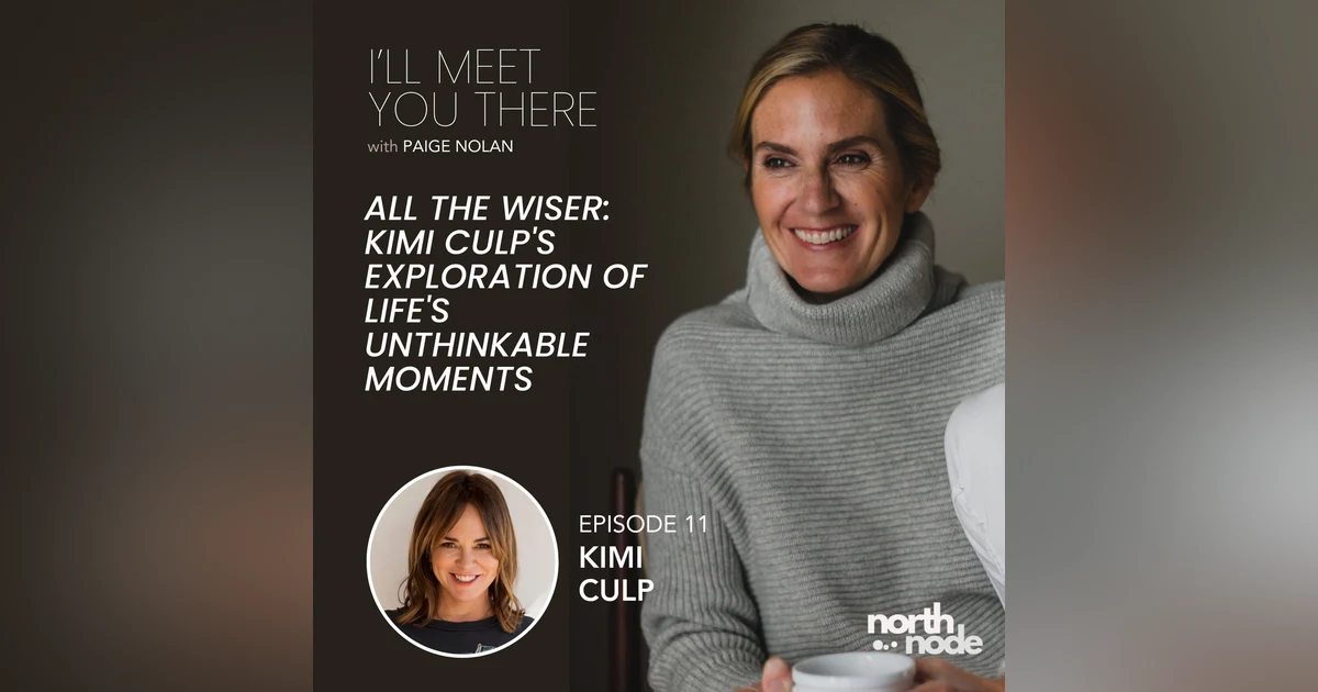 11: All the Wiser: Kimi Culp's Exploration of Life's Unthinkable Moments