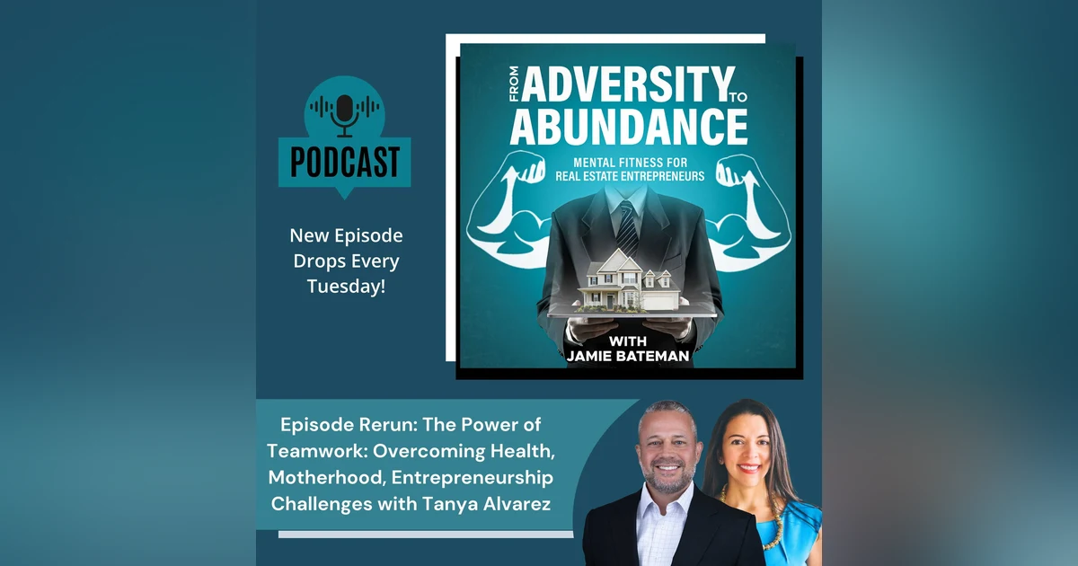 Episode Rerun: The Power of Teamwork: Overcoming Health, Motherhood, Entrepreneurship Challenges with Tanya Alvarez