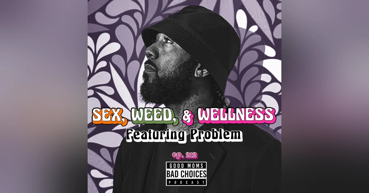 Sex, Weed, & Wellness Feat. Problem